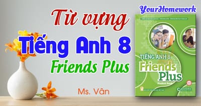 Ms. Vân - FRIENDS PLUS 8 - VOCABULARY