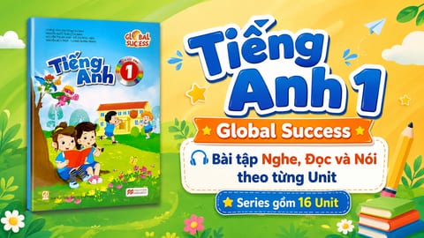 Tiếng Anh lớp 1 Global Success: Bài tập Nghe, Đọc và Nói theo từng Unit